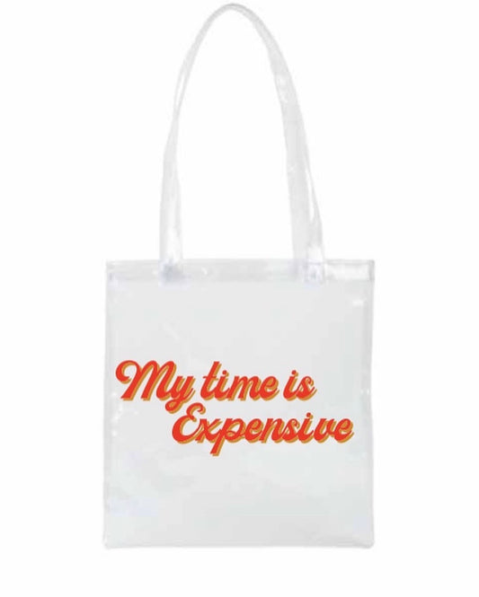 #MyTimeisExpensive Clear Tote Bag *ON SALE*
